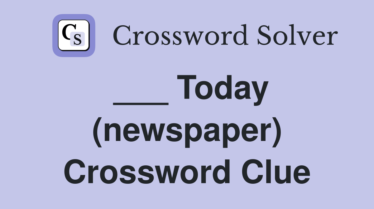 Today (newspaper) Crossword Clue Answers Crossword Solver